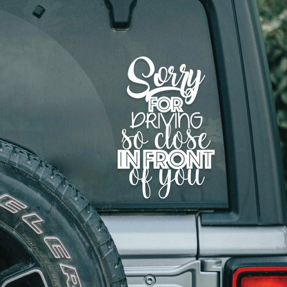 Sorry For Driving So Close In Front Of You | Decal