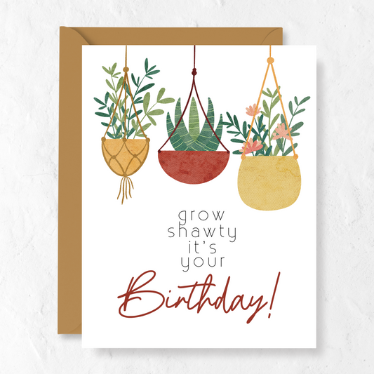 Grow Shawty It's Your Birthday | Greeting Card